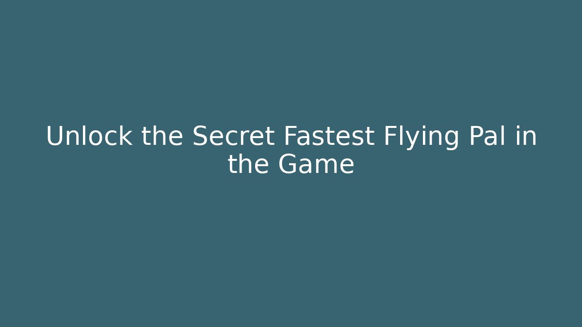 Unlock the Secret Fastest Flying Pal in the Game