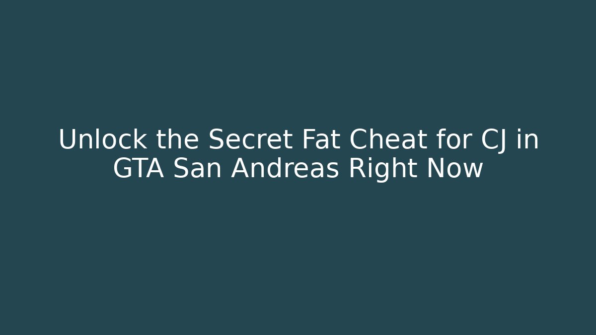 Unlock the Secret Fat Cheat for CJ in GTA San Andreas Right Now