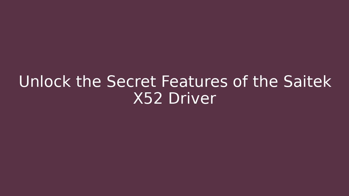 Unlock the Secret Features of the Saitek X52 Driver