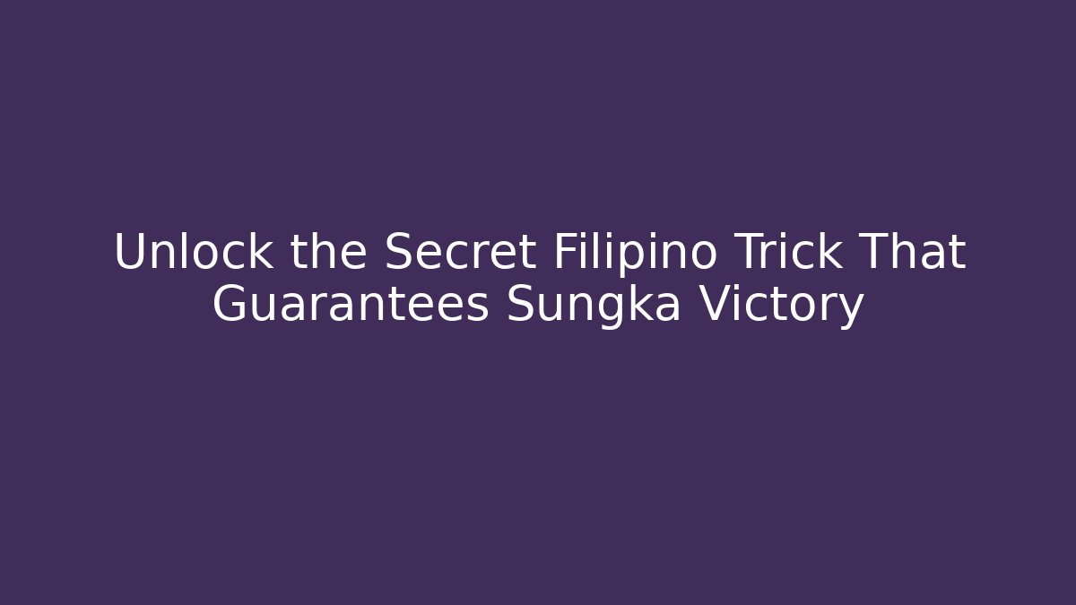Unlock the Secret Filipino Trick That Guarantees Sungka Victory
