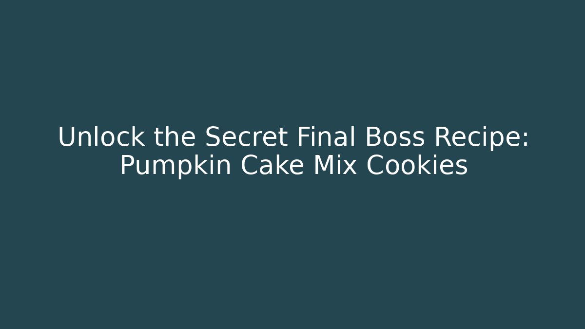 Unlock the Secret Final Boss Recipe: Pumpkin Cake Mix Cookies - Critter Realm