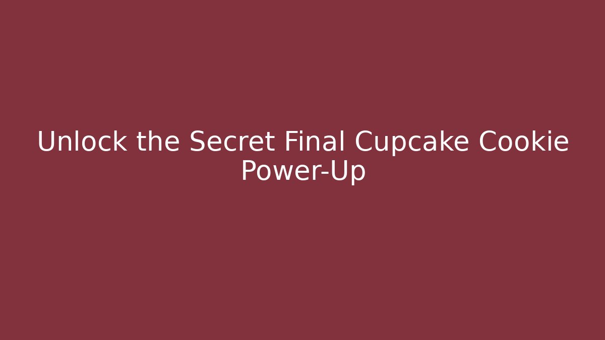 Unlock the Secret Final Cupcake Cookie Power-Up - Critter Realm