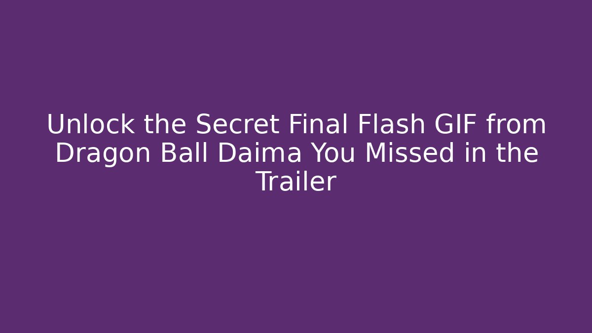 Unlock the Secret Final Flash GIF from Dragon Ball Daima You Missed in the Trailer