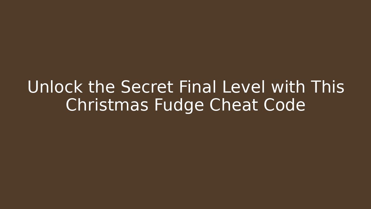 Unlock the Secret Final Level with This Christmas Fudge Cheat Code - Critter Realm