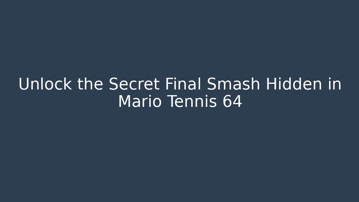 Unlock the Secret Final Smash Hidden in Mario Tennis 64