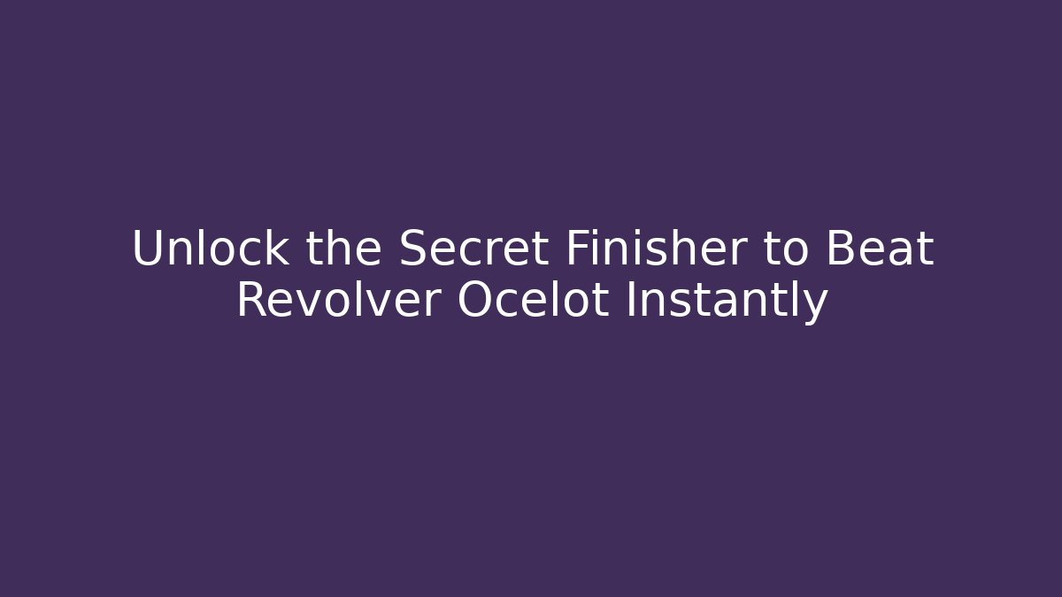 Unlock the Secret Finisher to Beat Revolver Ocelot Instantly