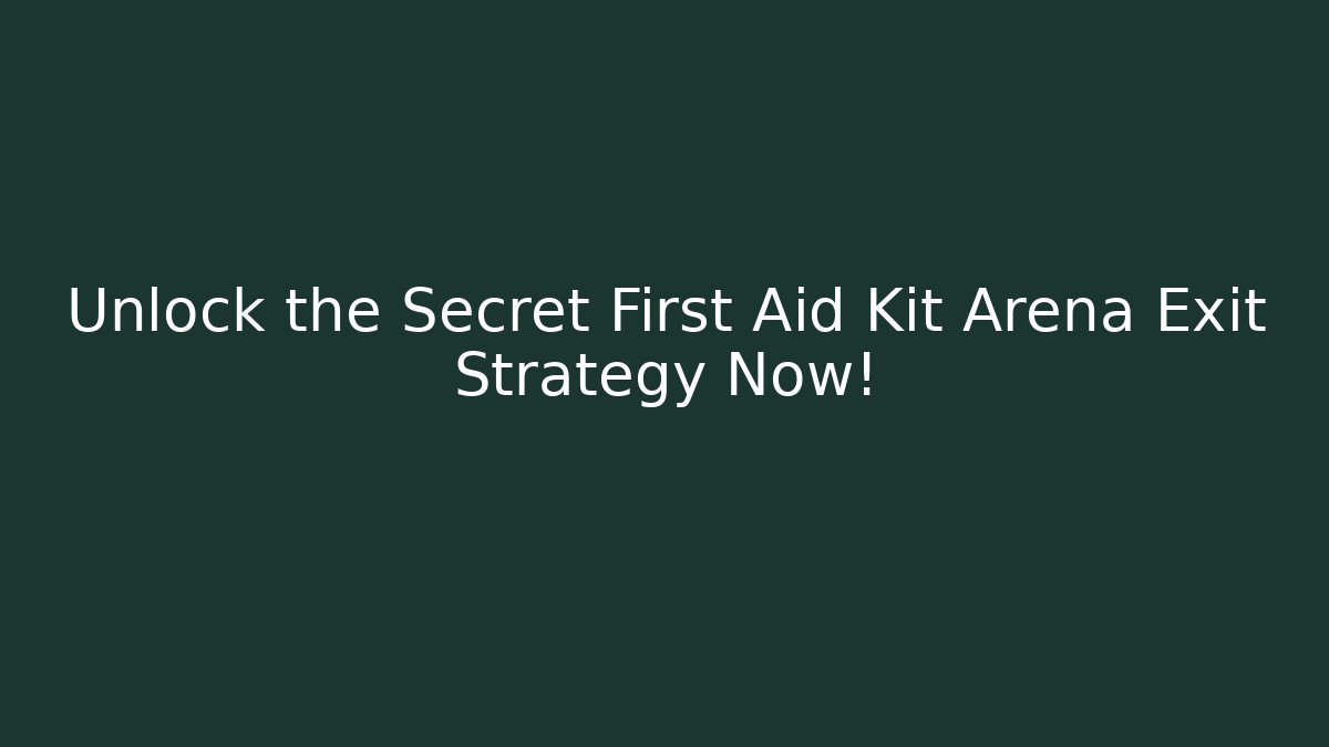 Unlock the Secret First Aid Kit Arena Exit Strategy Now! - Critter Realm