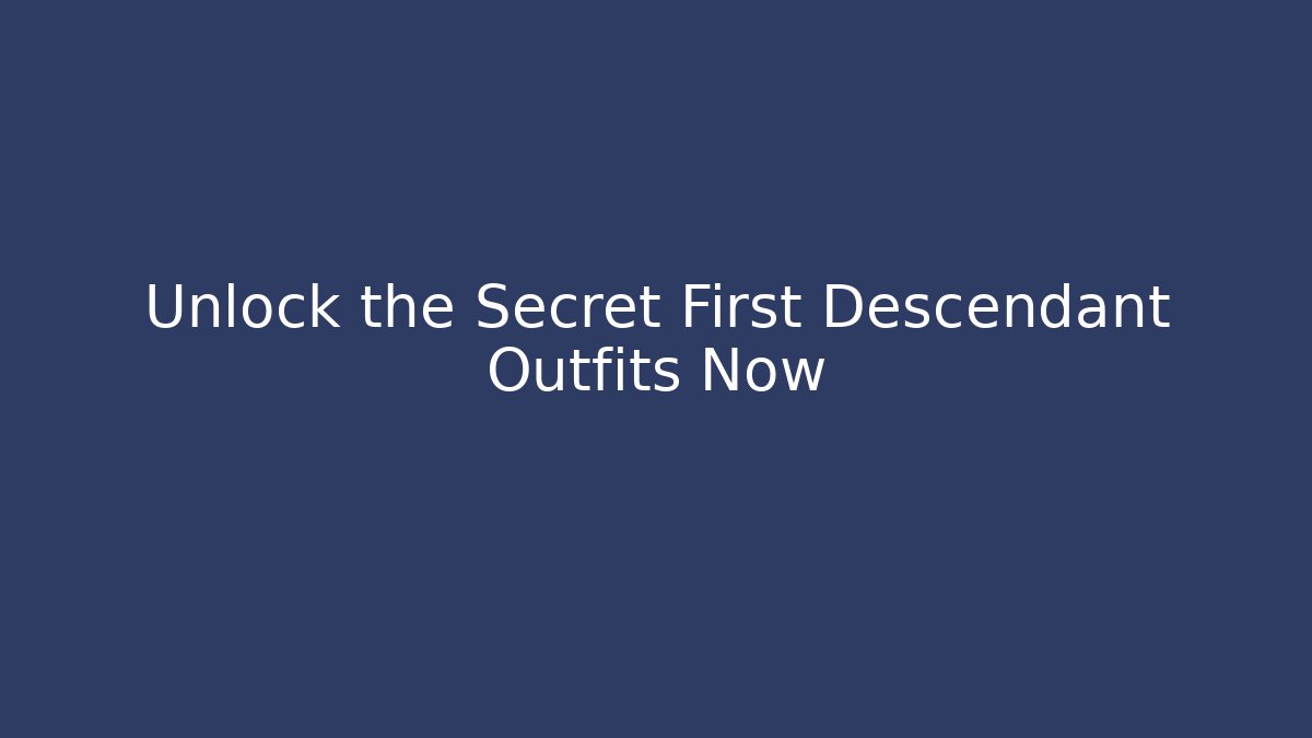 Unlock the Secret First Descendant Outfits Now - Critter Realm