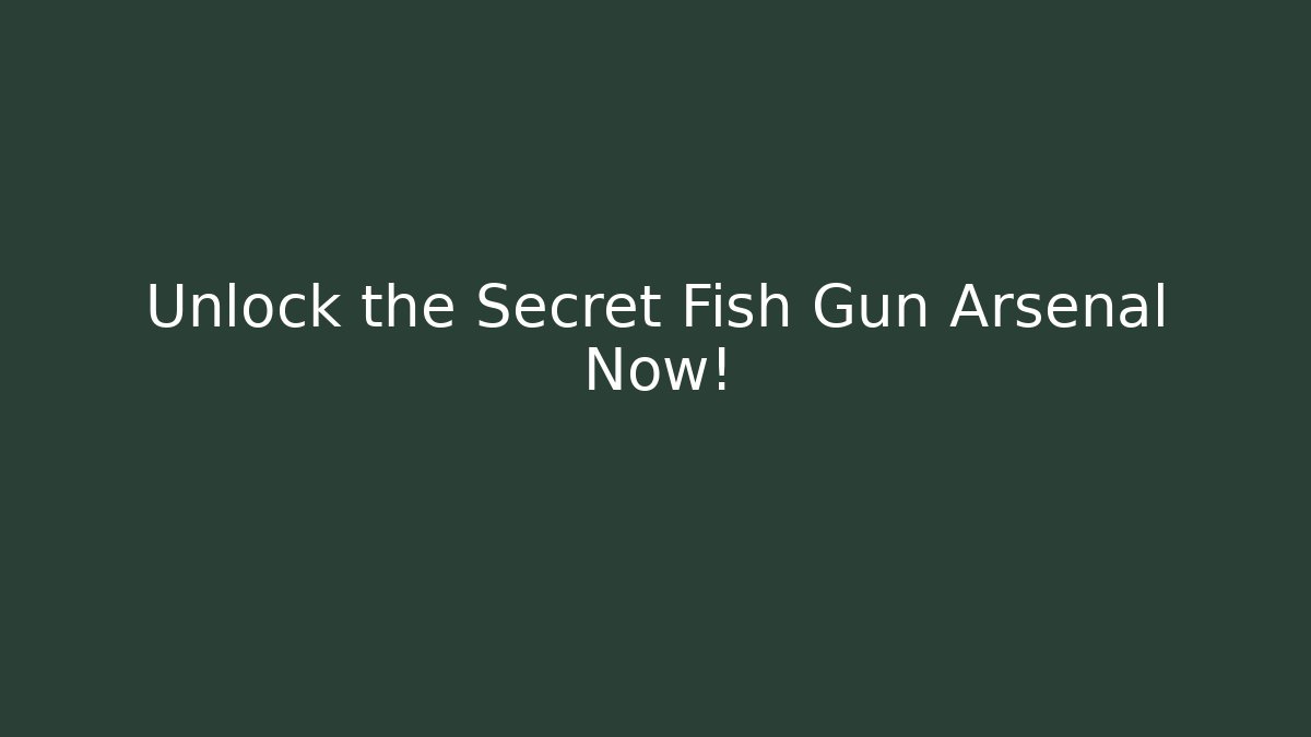 Unlock the Secret Fish Gun Arsenal Now!
