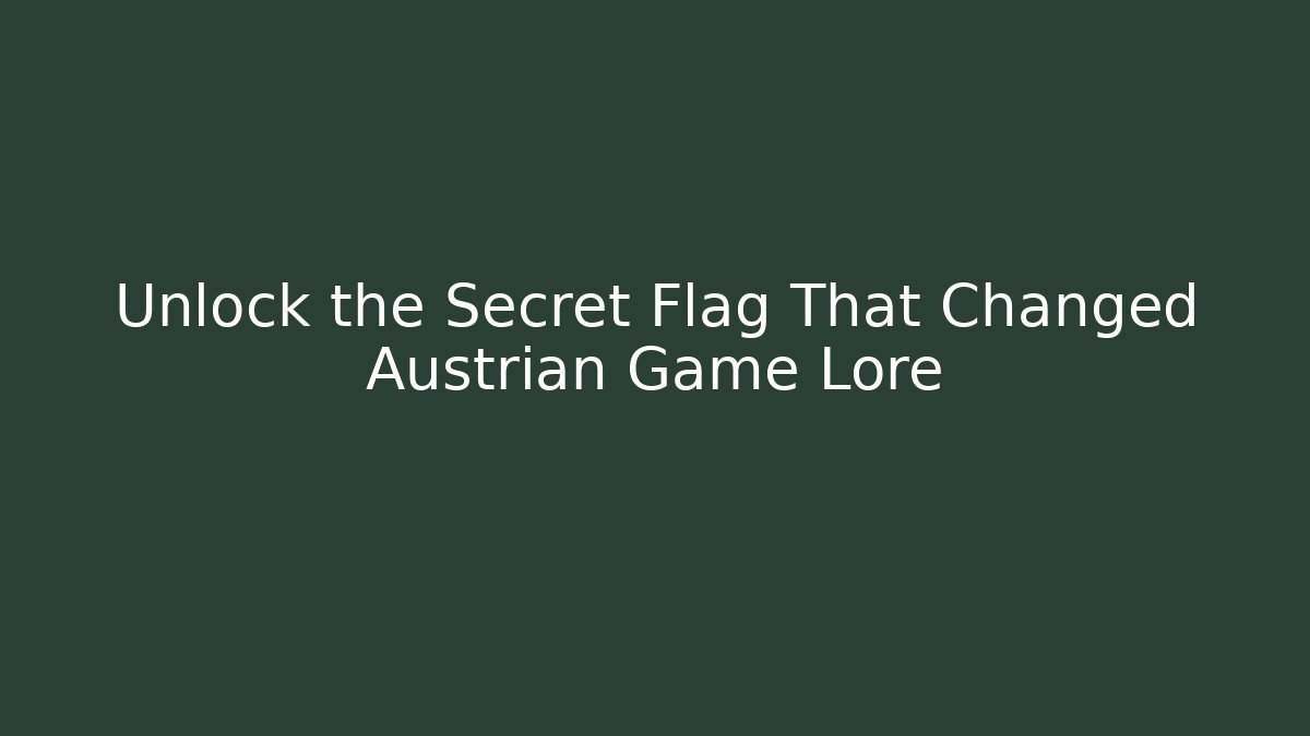 Unlock the Secret Flag That Changed Austrian Game Lore