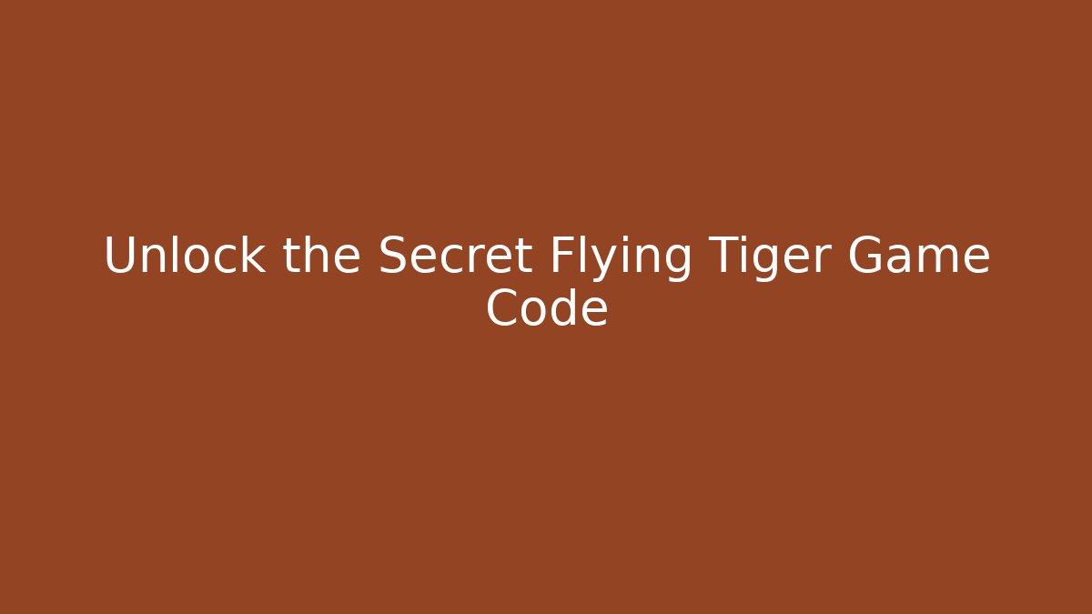 Unlock the Secret Flying Tiger Game Code