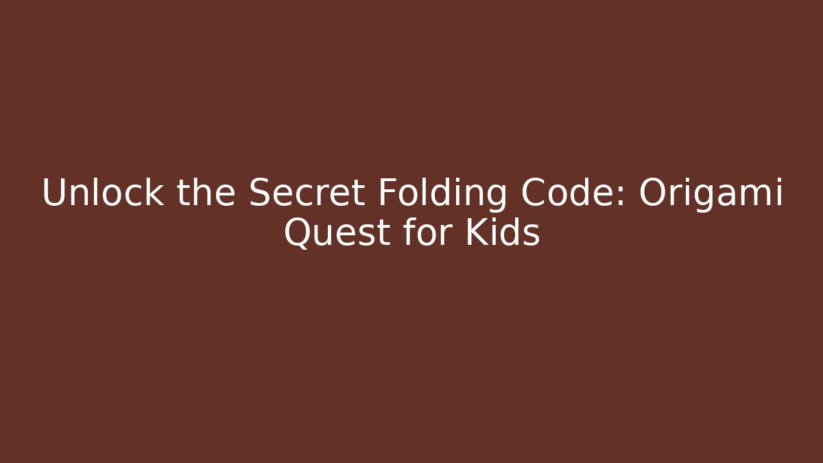 Unlock the Secret Folding Code: Origami Quest for Kids