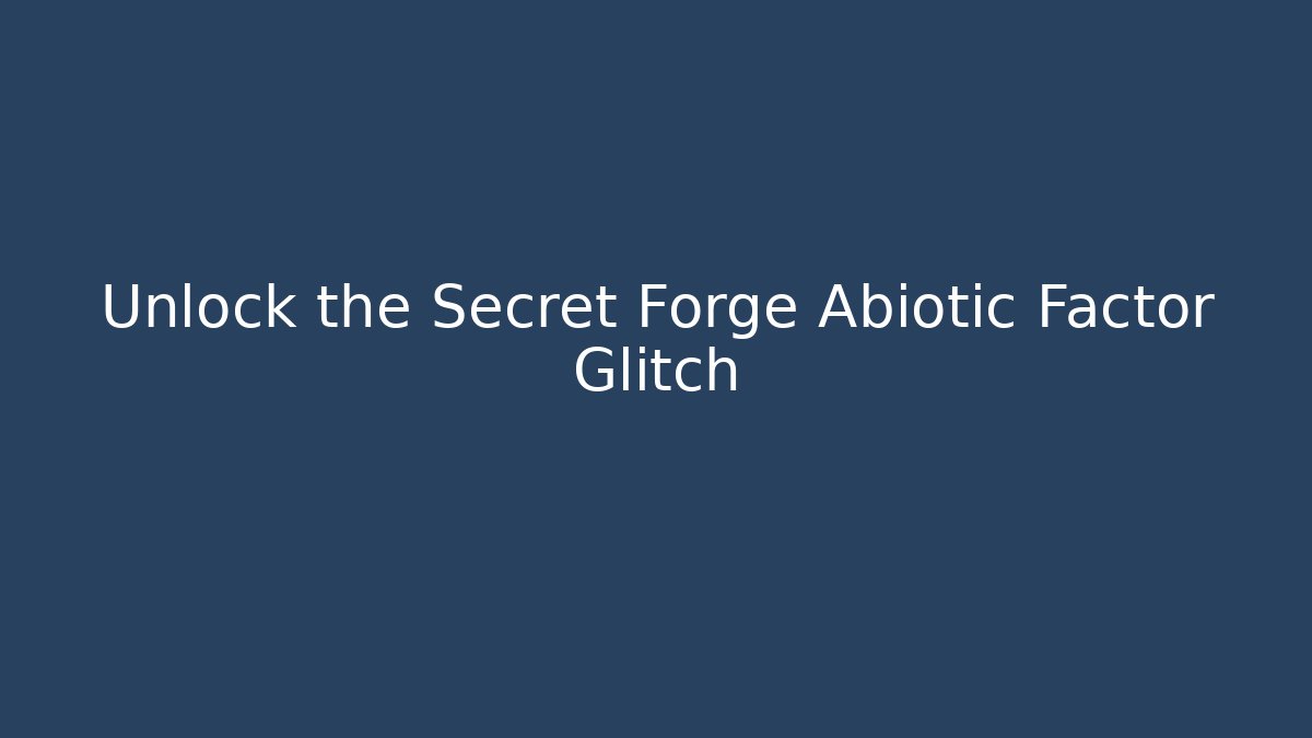 Unlock the Secret Forge Abiotic Factor Glitch - Critter Realm