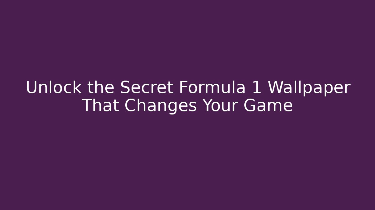 Unlock the Secret Formula 1 Wallpaper That Changes Your Game