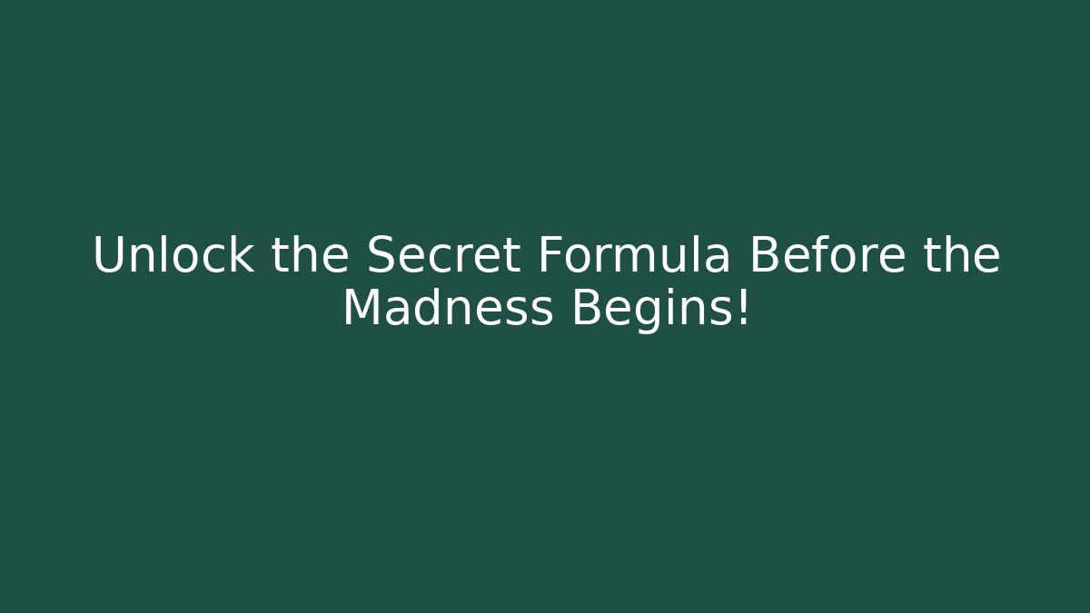 Unlock the Secret Formula Before the Madness Begins!