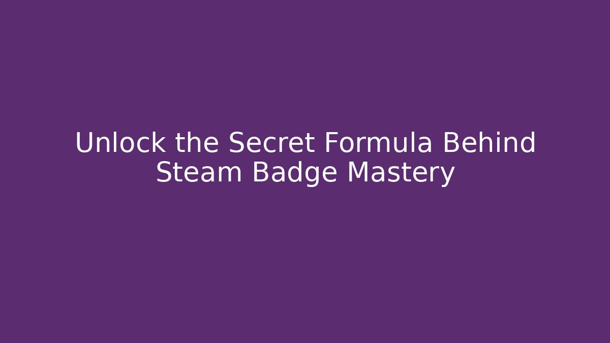 Unlock the Secret Formula Behind Steam Badge Mastery - Critter Realm