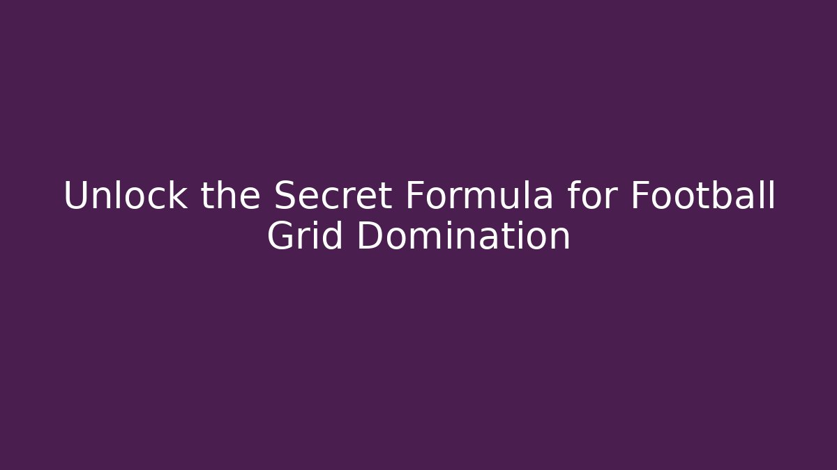 Unlock the Secret Formula for Football Grid Domination