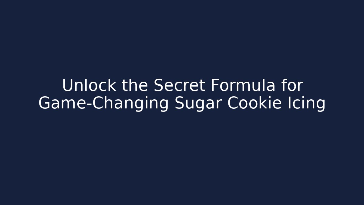 Unlock the Secret Formula for Game-Changing Sugar Cookie Icing
