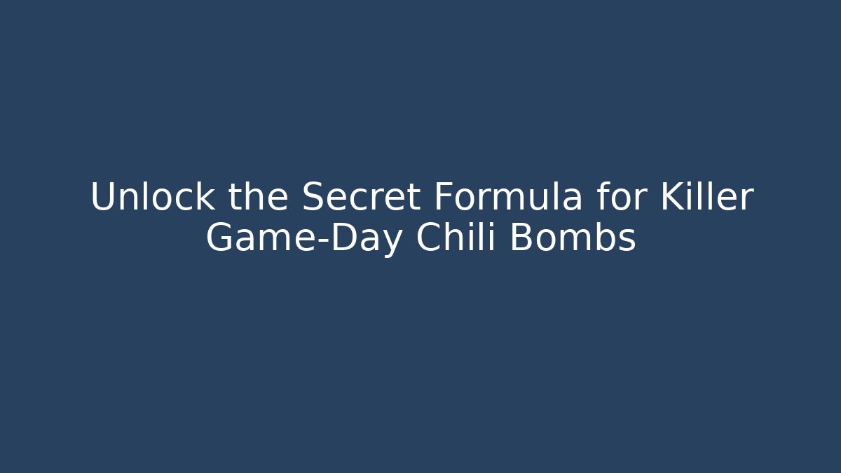 Unlock the Secret Formula for Killer Game-Day Chili Bombs