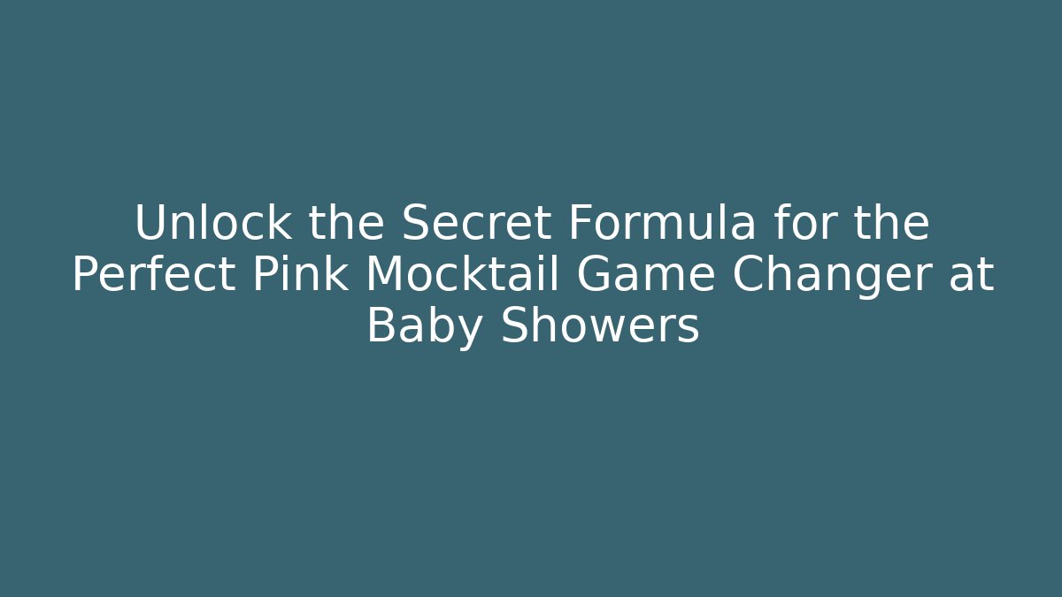 Unlock the Secret Formula for the Perfect Pink Mocktail Game Changer at Baby Showers