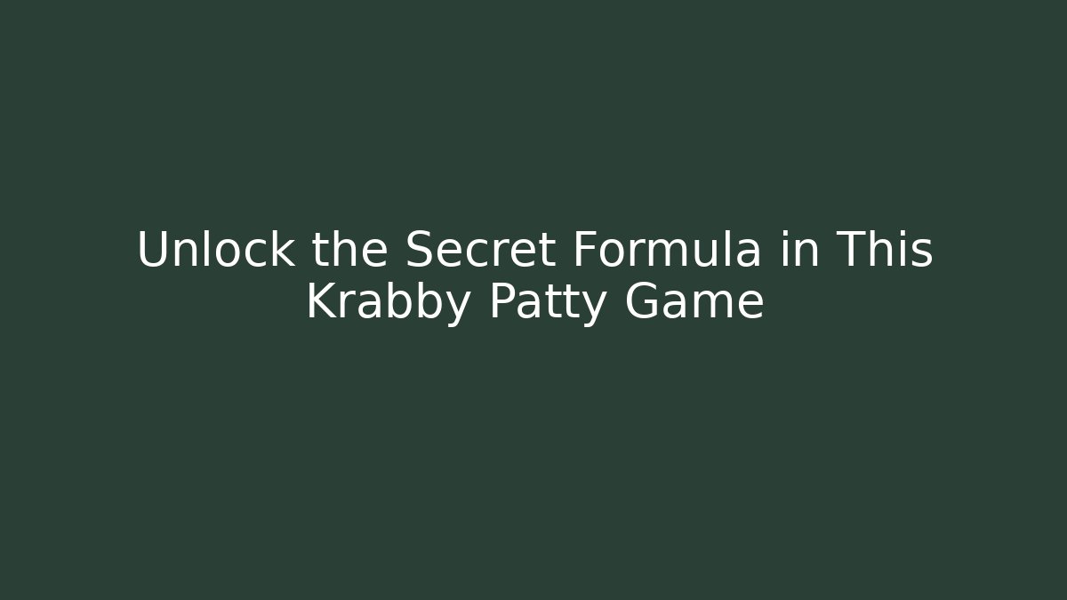 Unlock the Secret Formula in This Krabby Patty Game