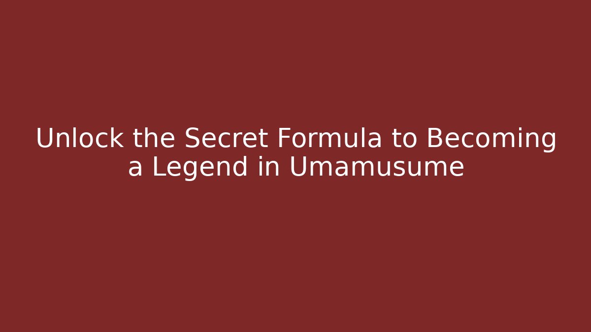 Unlock the Secret Formula to Becoming a Legend in Umamusume - Critter Realm