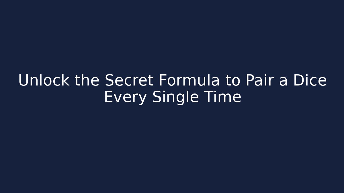 Unlock the Secret Formula to Pair a Dice Every Single Time