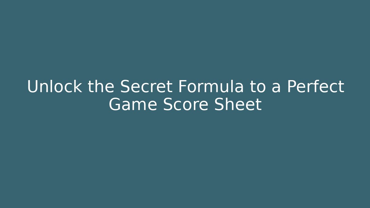 Unlock the Secret Formula to a Perfect Game Score Sheet