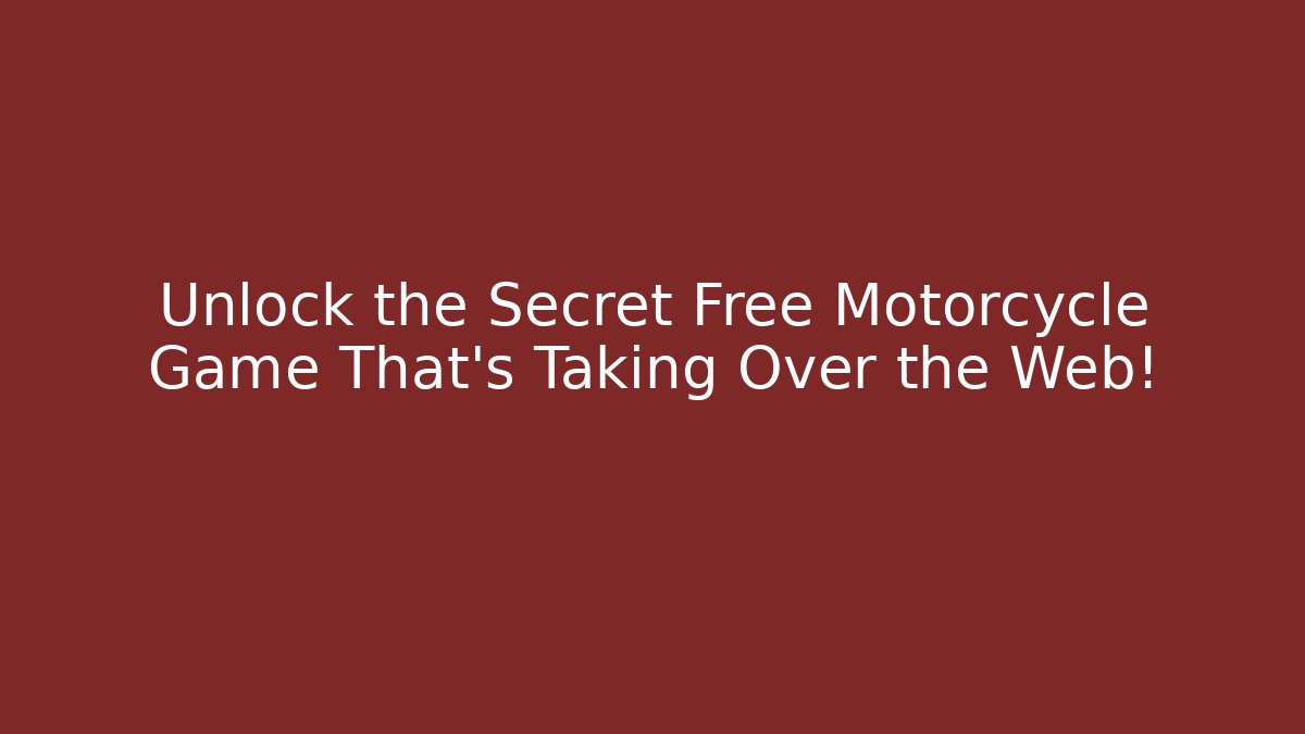 Unlock the Secret Free Motorcycle Game That’s Taking Over the Web!