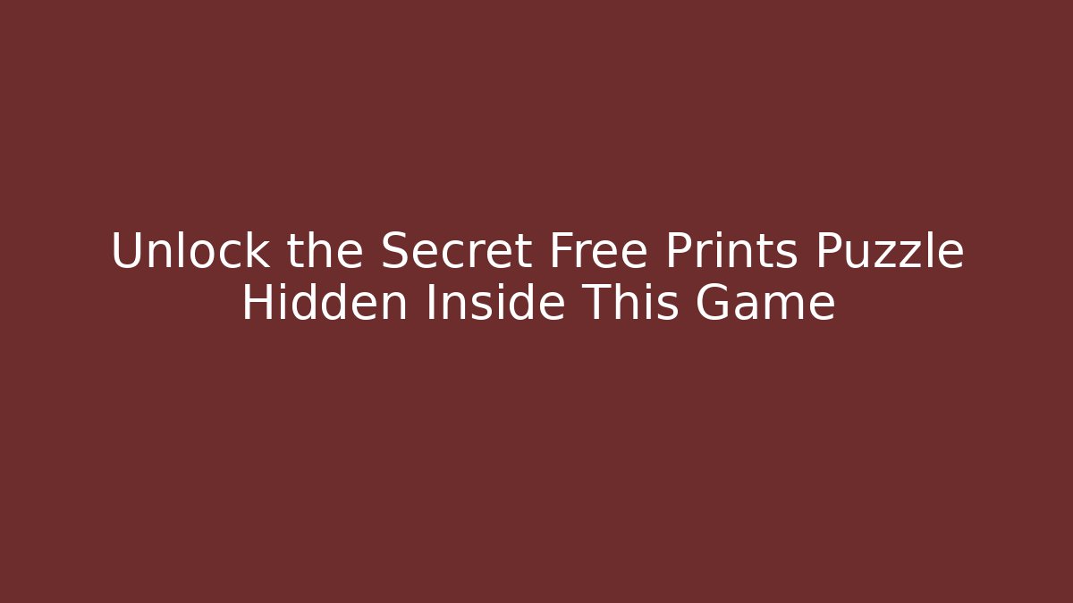 Unlock the Secret Free Prints Puzzle Hidden Inside This Game