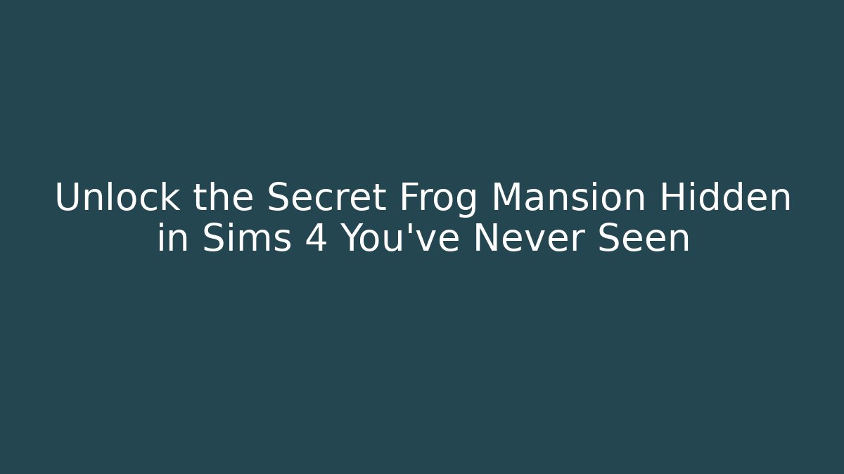 Unlock the Secret Frog Mansion Hidden in Sims 4 You’ve Never Seen