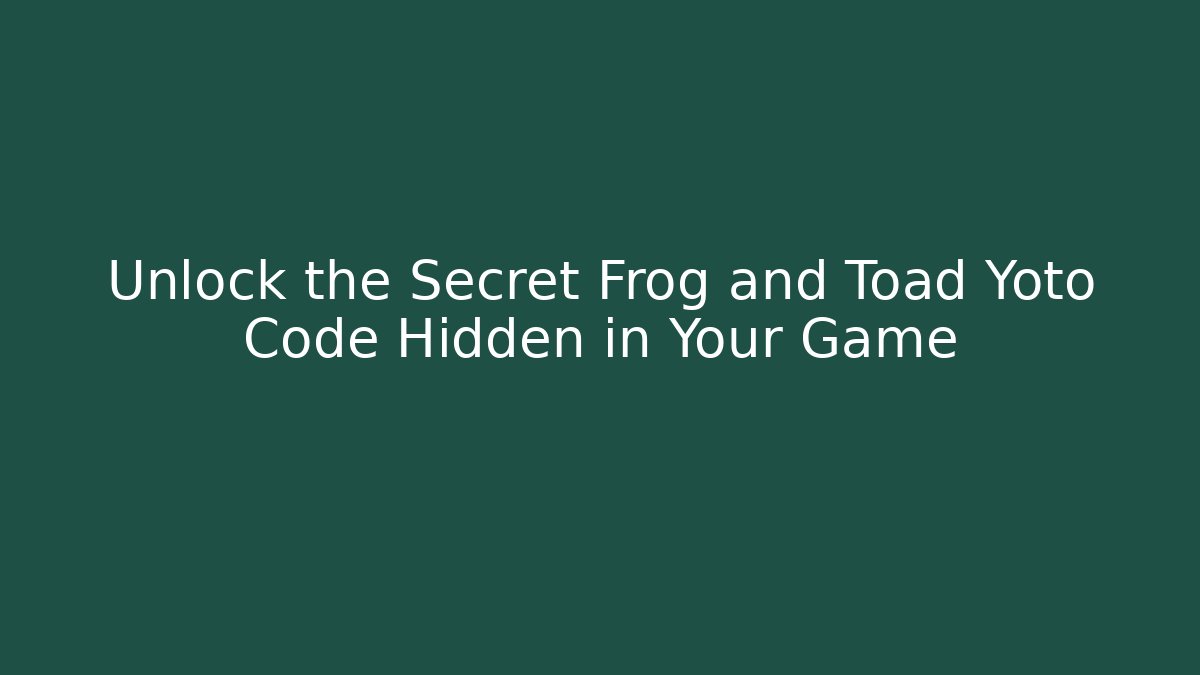 Unlock the Secret Frog and Toad Yoto Code Hidden in Your Game