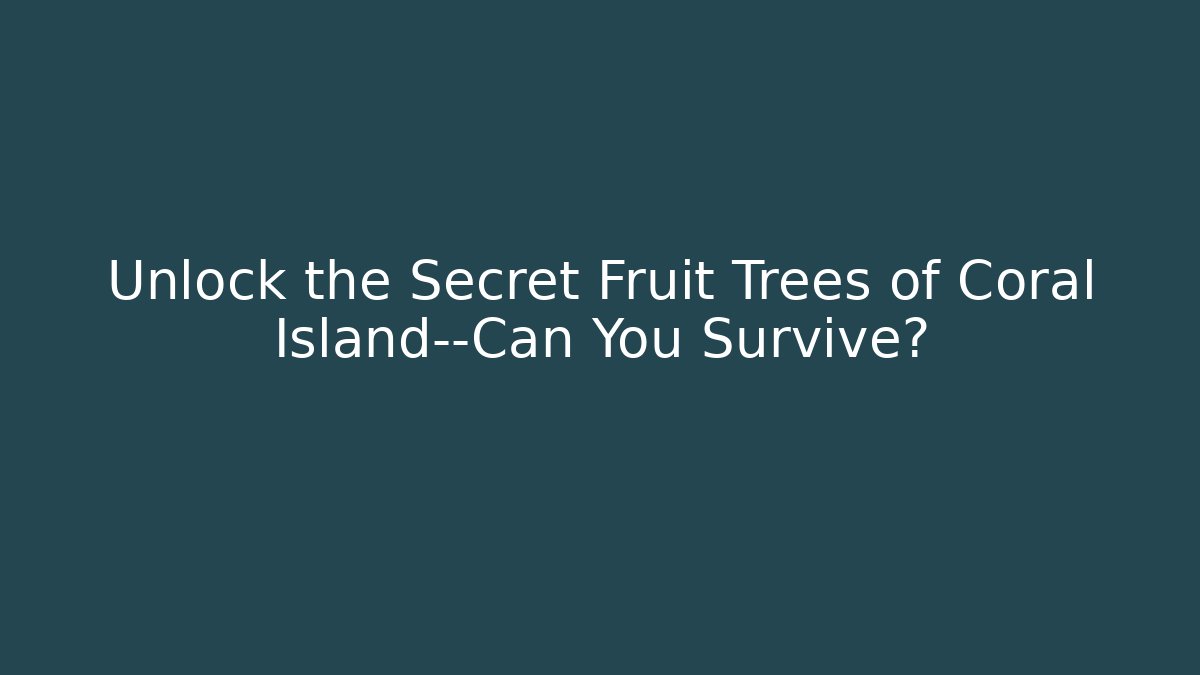 Unlock the Secret Fruit Trees of Coral Island—Can You Survive?