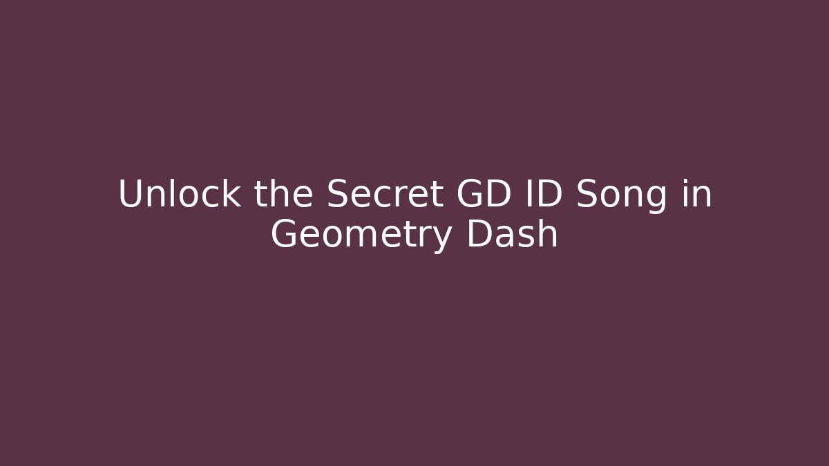 Unlock the Secret GD ID Song in Geometry Dash