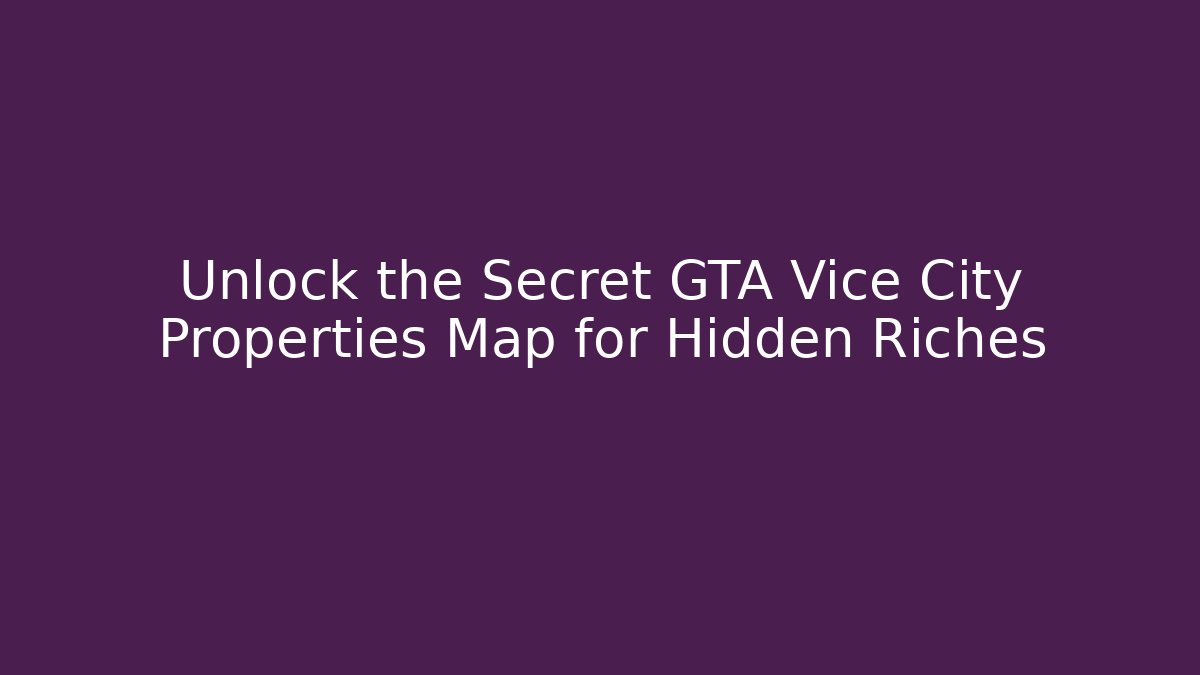 Unlock the Secret GTA Vice City Properties Map for Hidden Riches