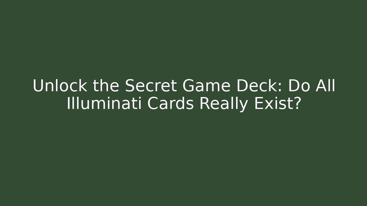 Unlock the Secret Game Deck: Do All Illuminati Cards Really Exist?
