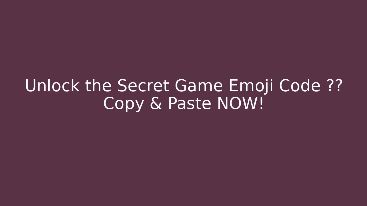 Unlock the Secret Game Emoji Code 🎮✨ Copy & Paste NOW!