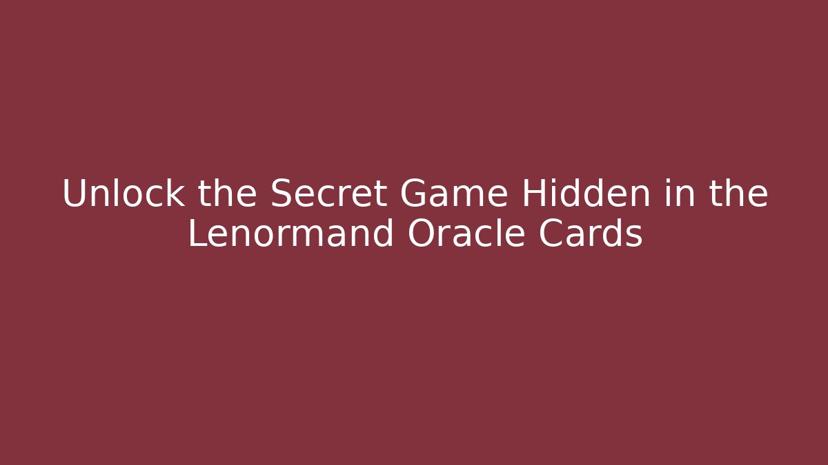 Unlock the Secret Game Hidden in the Lenormand Oracle Cards - Critter Realm