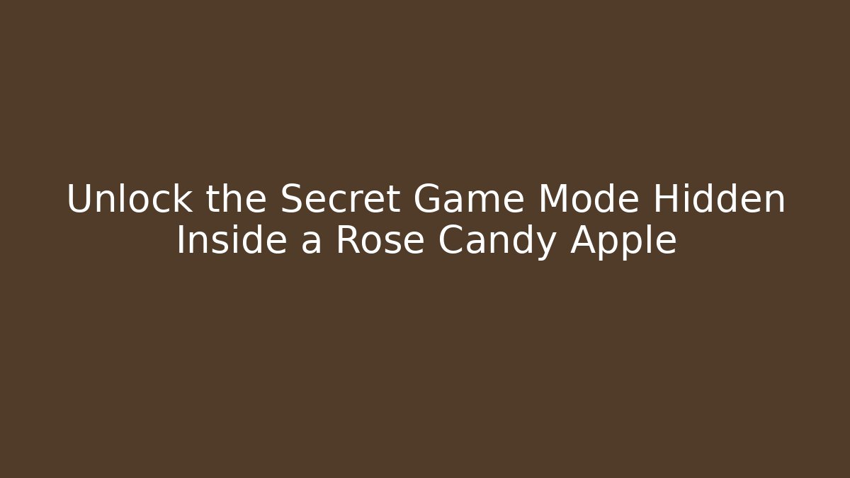 Unlock the Secret Game Mode Hidden Inside a Rose Candy Apple