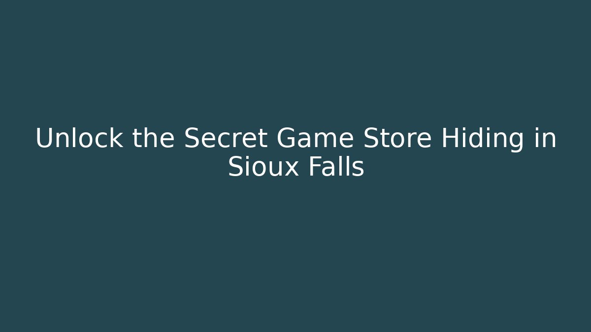 Unlock the Secret Game Store Hiding in Sioux Falls