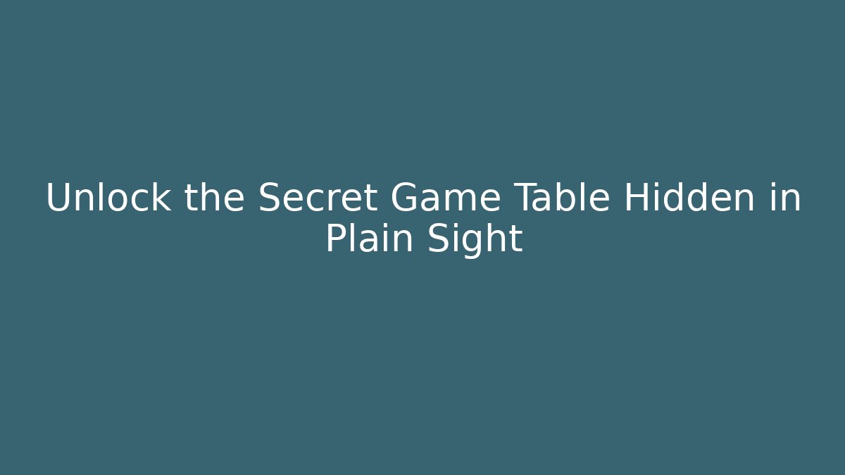 Unlock the Secret Game Table Hidden in Plain Sight