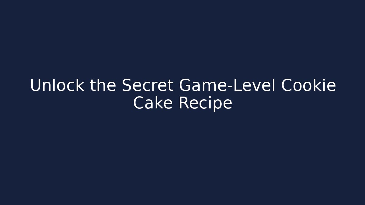 Unlock the Secret Game-Level Cookie Cake Recipe