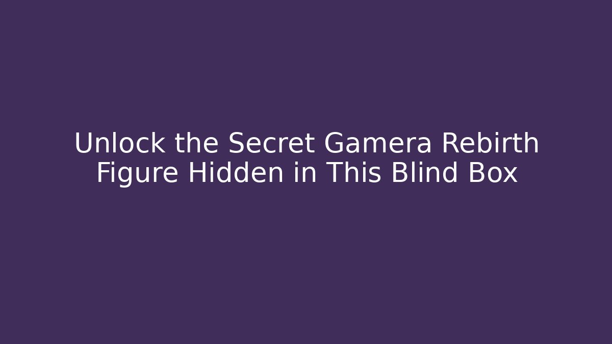 Unlock the Secret Gamera Rebirth Figure Hidden in This Blind Box