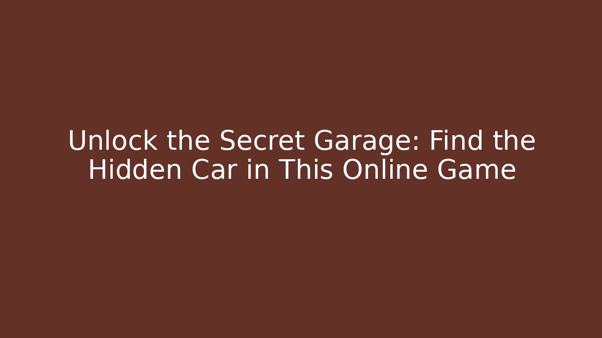 Unlock the Secret Garage: Find the Hidden Car in This Online Game