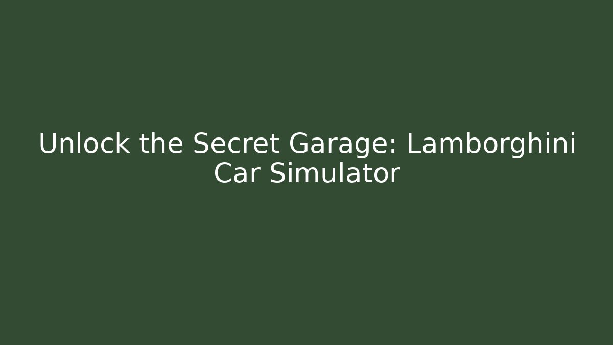 Unlock the Secret Garage: Lamborghini Car Simulator - Critter Realm