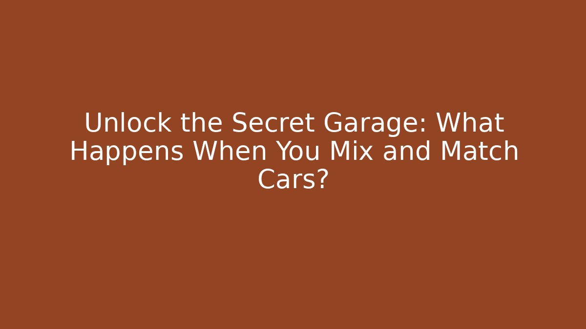 Unlock the Secret Garage: What Happens When You Mix and Match Cars?