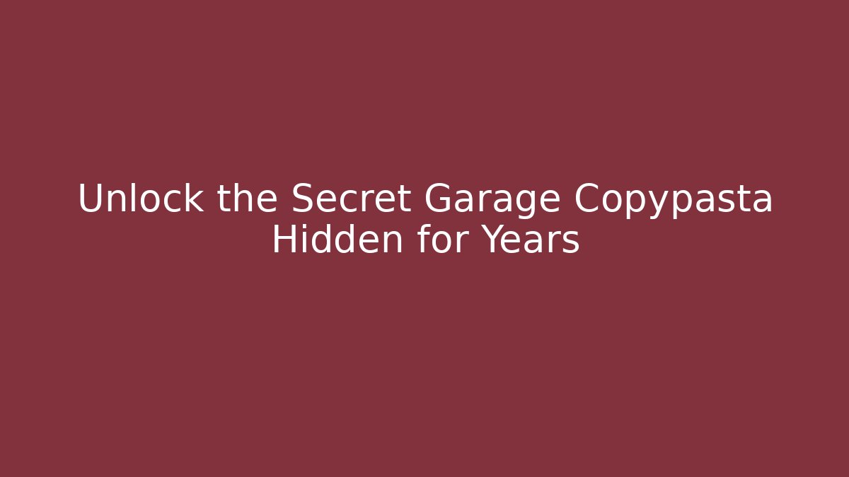 Unlock the Secret Garage Copypasta Hidden for Years - Critter Realm