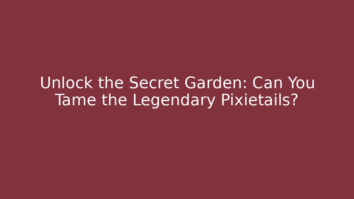 Unlock the Secret Garden: Can You Tame the Legendary Pixietails? - Critter Realm