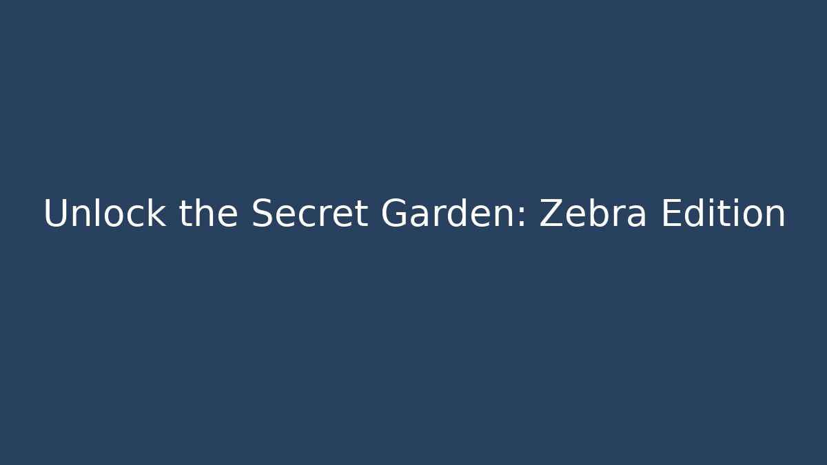 Unlock the Secret Garden: Zebra Edition