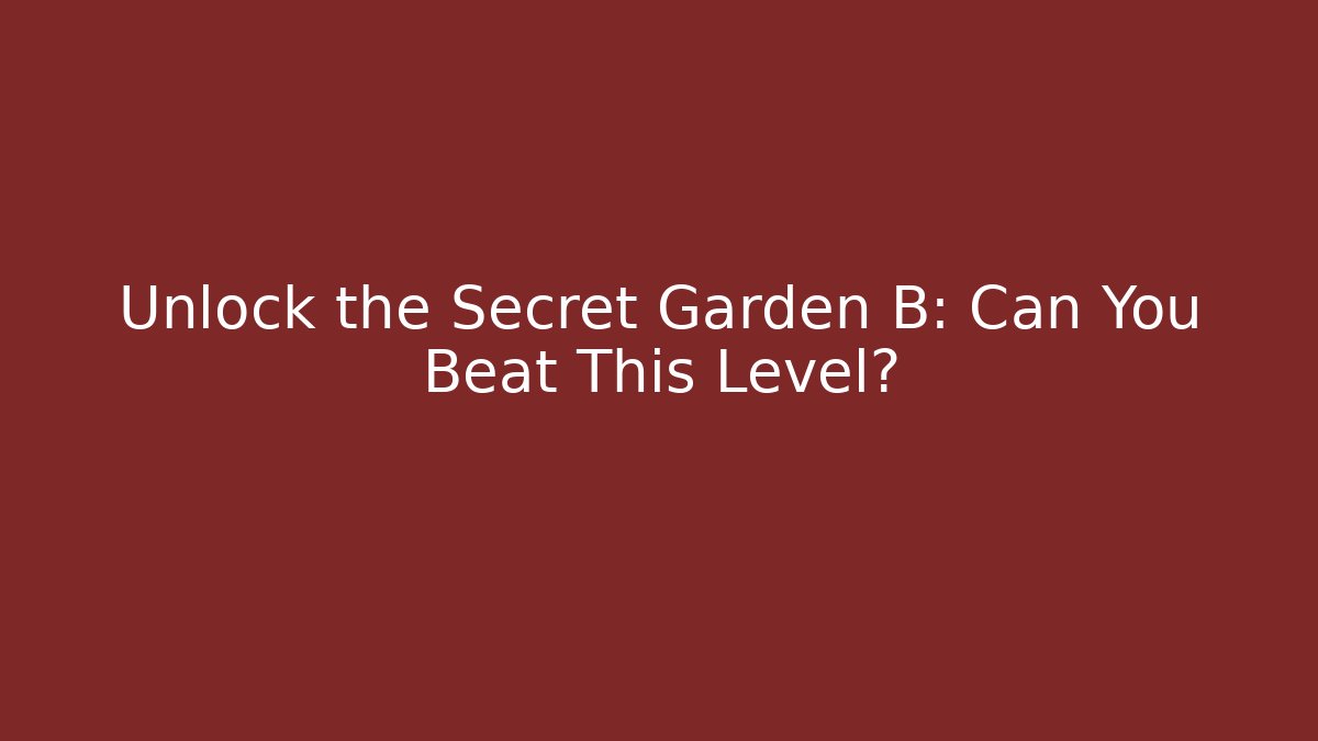 Unlock the Secret Garden B: Can You Beat This Level?